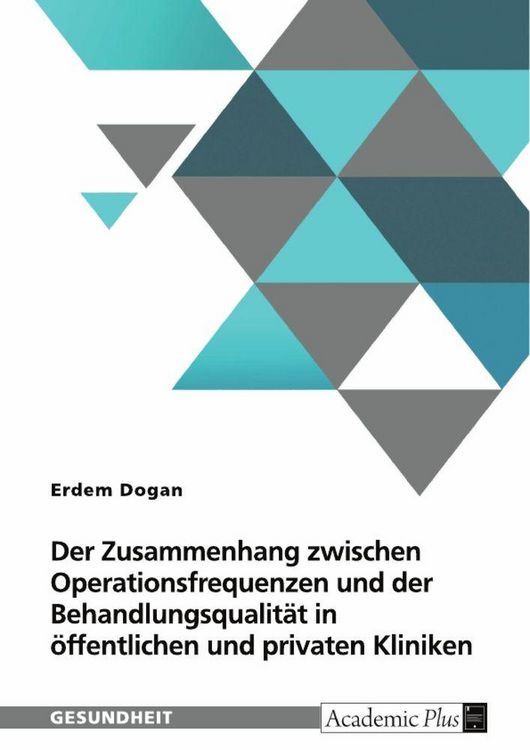 Produktbild: Der Zusammenhang zwischen Operationsfrequenzen und der Behandlungsqualit&auml;t in &ouml;ffentlichen und privaten Kliniken