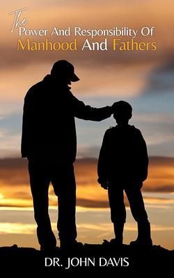 Produktbild: The Power And Responsibility Of Manhood And Fathers