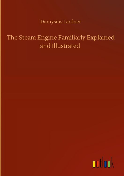 Produktbild: The Steam Engine Familiarly Explained and Illustrated