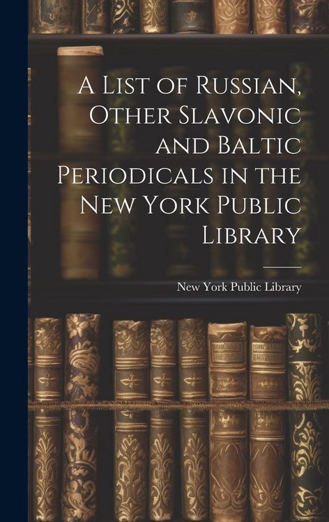 Produktbild: A List of Russian, Other Slavonic and Baltic Periodicals in the New York Public Library