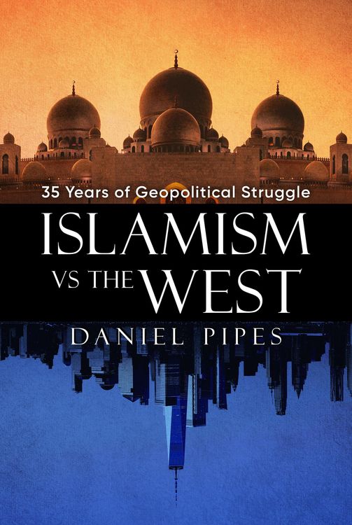 Produktbild: Islamism vs. the West: 35 Years of Geopolitical Struggle: Essays, Reflections, and Warnings
