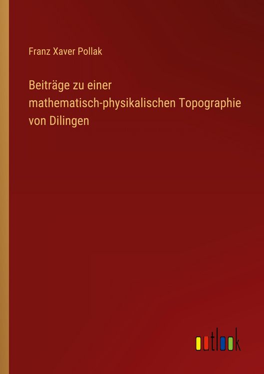 Produktbild: Beitr&auml;ge zu einer mathematisch-physikalischen Topographie von Dilingen