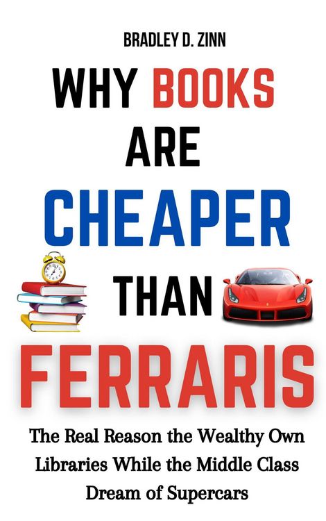 Produktbild: Why Books Are Cheaper Than Ferraris: The Real Reason the Wealthy Own Libraries While the Middle Class Dream of Supercars