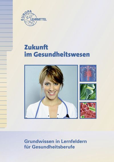 Produktbild: Zukunft im Gesundheitswesen - Grundwissen in Lernfeldern f&uuml;r Gesundheitsberufe