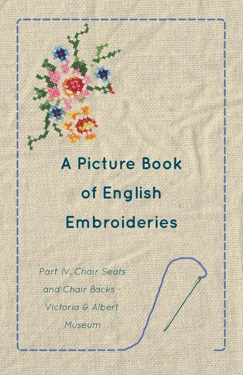 Produktbild: A Picture Book of English Embroideries - Part IV. Chair Seats and Chair Backs