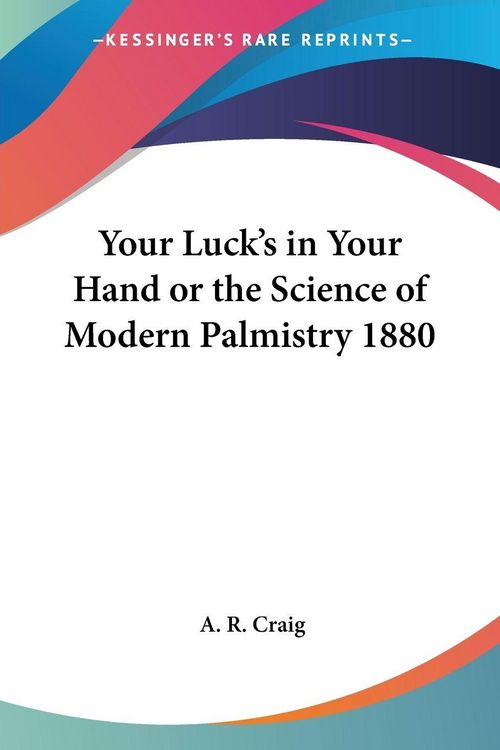 Produktbild: Your Luck's in Your Hand or the Science of Modern Palmistry 1880