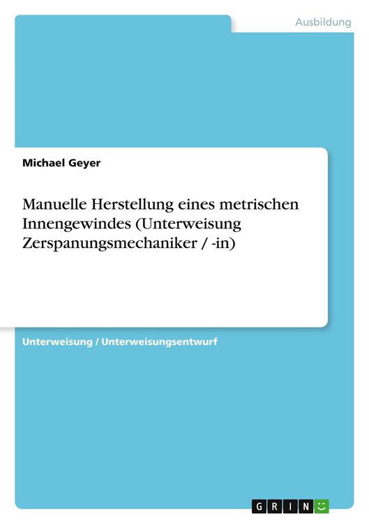 Produktbild: Manuelle Herstellung eines metrischen Innengewindes (Unterweisung Zerspanungsmechaniker / -in)