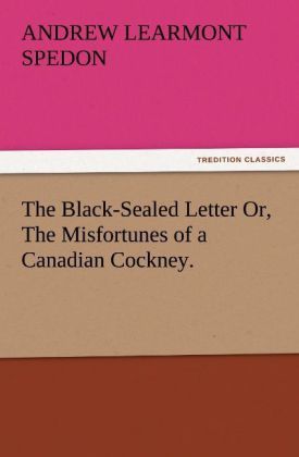 Produktbild: The Black-Sealed Letter Or, The Misfortunes of a Canadian Cockney.