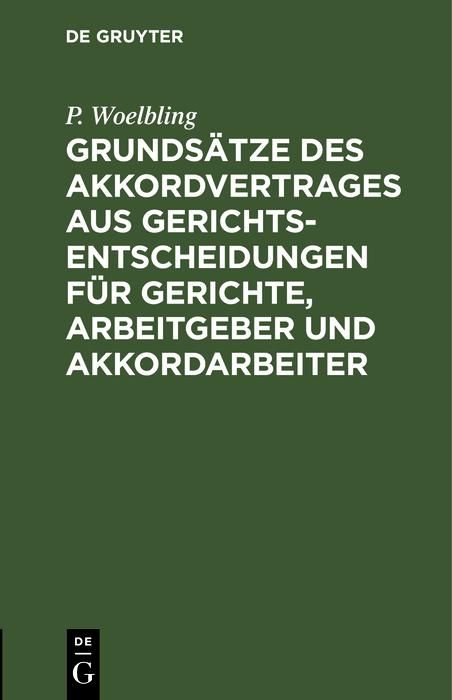 Produktbild: Grunds&auml;tze des Akkordvertrages aus Gerichts-Entscheidungen f&uuml;r Gerichte, Arbeitgeber und Akkordarbeiter