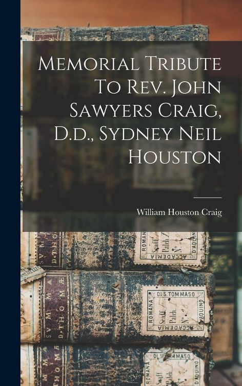 Produktbild: Memorial Tribute To Rev. John Sawyers Craig, D.d., Sydney Neil Houston