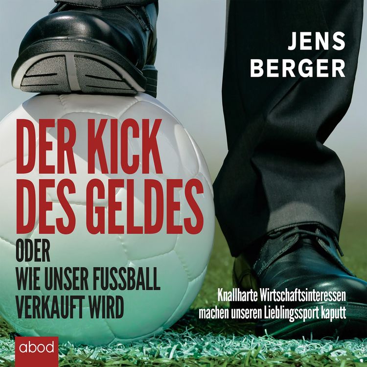 Produktbild: Der Kick des Geldes oder wie unser Fu&szlig;ball verkauft wird