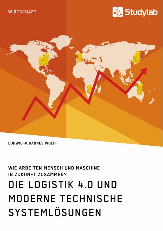 Produktbild: Die Logistik 4.0 und moderne technische Systeml&ouml;sungen. Wie arbeiten Mensch und Maschine in Zukunft zusammen?