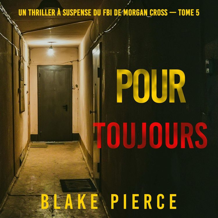 Produktbild: Pour Toujours (Un thriller &agrave; suspense du FBI de Morgan Cross &mdash; Tome 5)