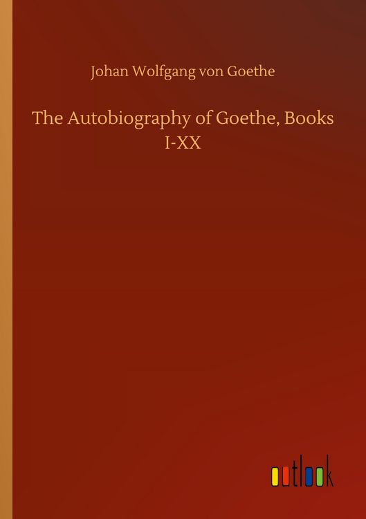 Produktbild: The Autobiography of Goethe, Books I-XX
