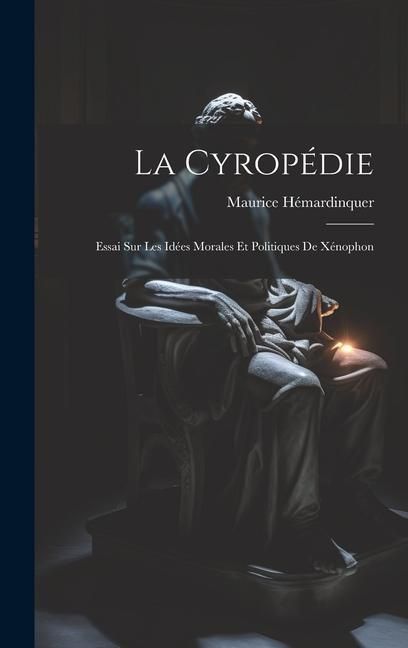 Produktbild: La Cyrop&eacute;die: Essai Sur Les Id&eacute;es Morales Et Politiques De X&eacute;nophon