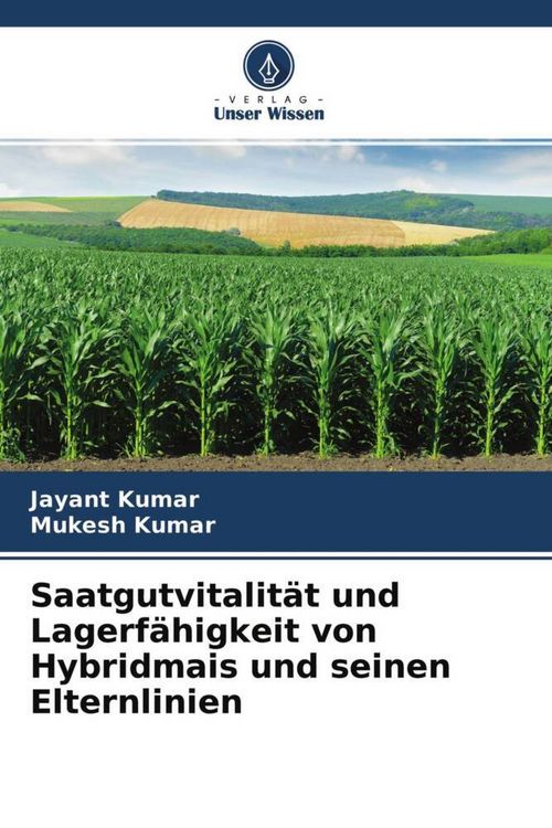 Produktbild: Saatgutvitalit&auml;t und Lagerf&auml;higkeit von Hybridmais und seinen Elternlinien