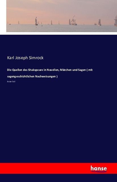 Produktbild: Die Quellen des Shakspeare in Novellen, M&auml;rchen und Sagen ( mit sagengeschichtlichen Nachweisungen )