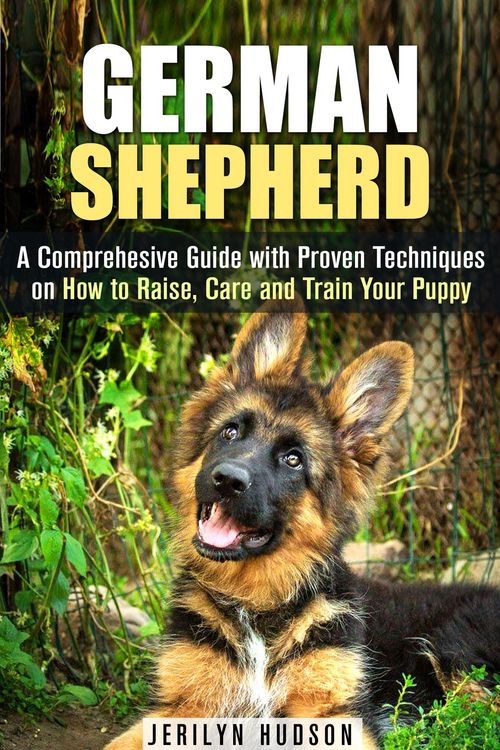 Produktbild: German Shepherd: A Comprehesive Guide with Proven Techniques on How to Raise, Care and Train Your Puppy (Puppy Training Guide)