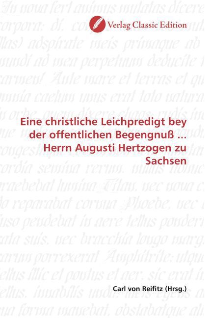 Produktbild: Eine christliche Leichpredigt bey der offentlichen Begengnu&szlig; ... Herrn Augusti Hertzogen zu Sachsen