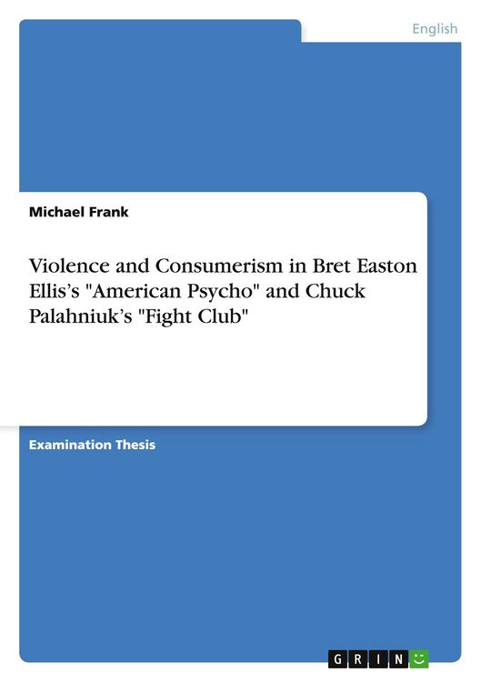 Produktbild: Violence and Consumerism in Bret Easton Ellis's "American Psycho" and Chuck Palahniuk's "Fight Club"