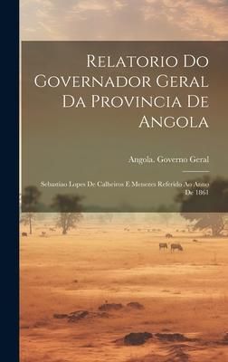 Produktbild: Relatorio Do Governador Geral Da Provincia De Angola: Sebastiao Lopes De Calheiros E Menezes Referido Ao Anno De 1861