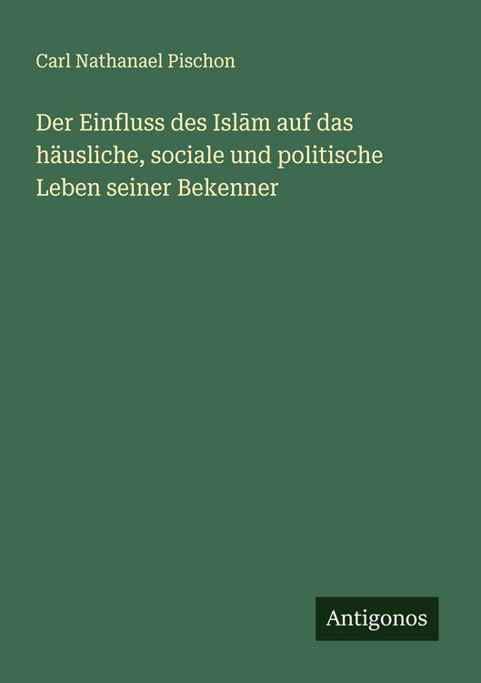 Produktbild: Der Einfluss des Isl&iquest;m auf das h&auml;usliche, sociale und politische Leben seiner Bekenner