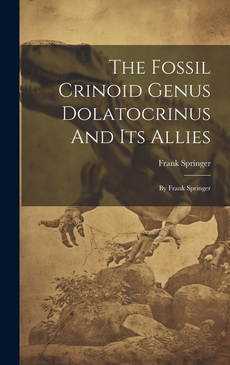 Produktbild: The Fossil Crinoid Genus Dolatocrinus And Its Allies
