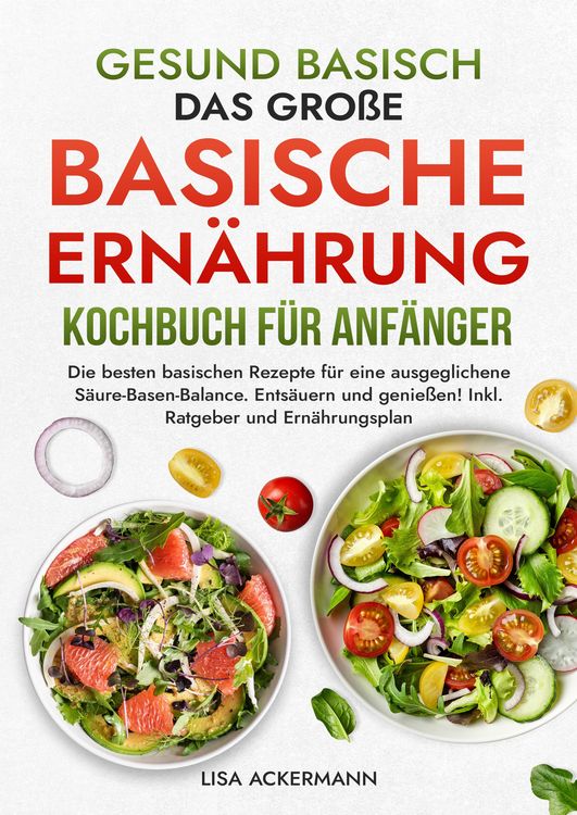 Produktbild: Gesund Basisch - Das gro&szlig;e Basische Ern&auml;hrung Kochbuch f&uuml;r Anf&auml;nger