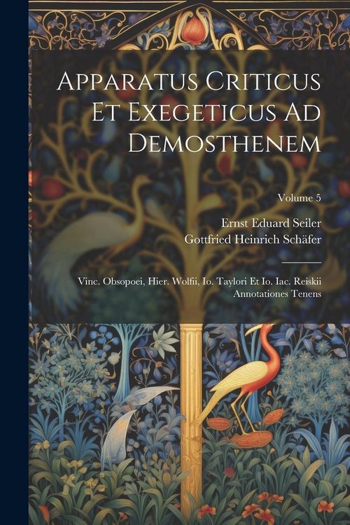 Produktbild: Apparatus Criticus Et Exegeticus Ad Demosthenem: Vinc. Obsopoei, Hier. Wolfii, Io. Taylori Et Io. Iac. Reiskii Annotationes Tenens; Volume 5