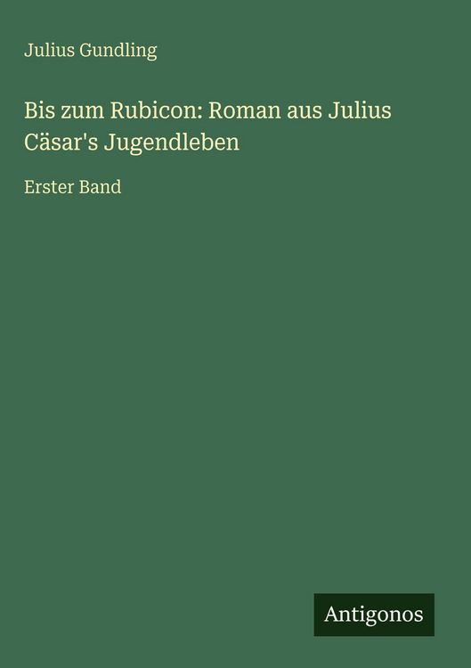 Produktbild: Bis zum Rubicon: Roman aus Julius C&auml;sar's Jugendleben