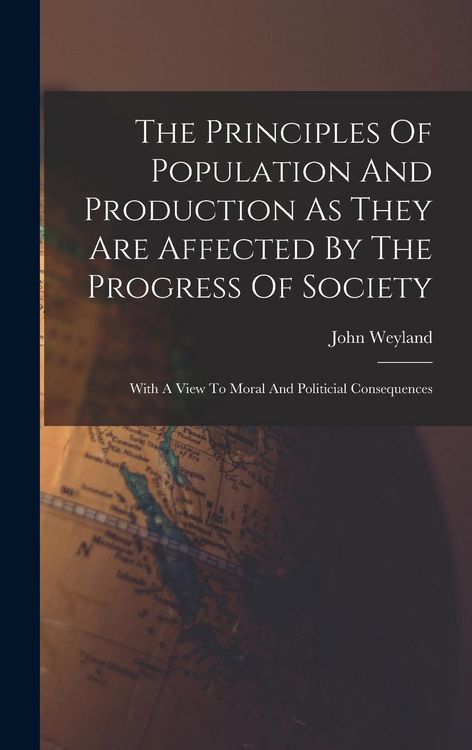 Produktbild: The Principles Of Population And Production As They Are Affected By The Progress Of Society