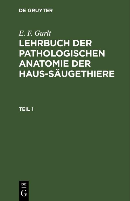 Produktbild: E. F. Gurlt: Lehrbuch der pathologischen Anatomie der Haus-S&auml;ugethiere. Teil 1