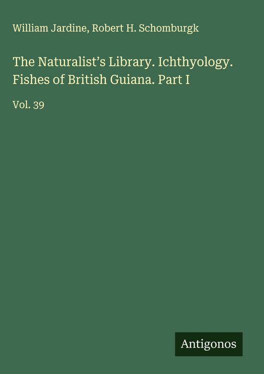Produktbild: The Naturalist's Library. Ichthyology. Fishes of British Guiana. Part I