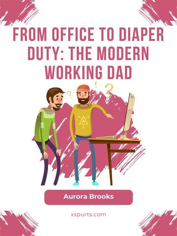 Produktbild: From Office to Diaper Duty: The Modern Working Dad