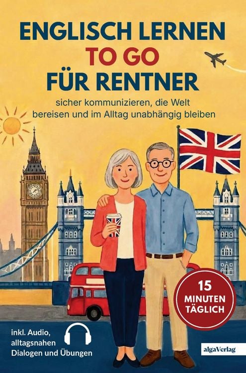Produktbild: Englisch lernen to go f&uuml;r Rentner: 15 Minuten t&auml;glich Englisch lernen - sicher kommunizieren, die Welt bereisen und im Alltag unabh&auml;ngig bleiben