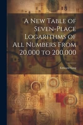 Produktbild: A New Table of Seven-Place Logarithms of All Numbers From 20,000 to 200,000