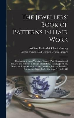 Produktbild: The Jewellers' Book of Patterns in Hair Work: Containing a Great Variety of Copper-plate Engravings of Devices and Patterns in Hair; Suitable for Mour