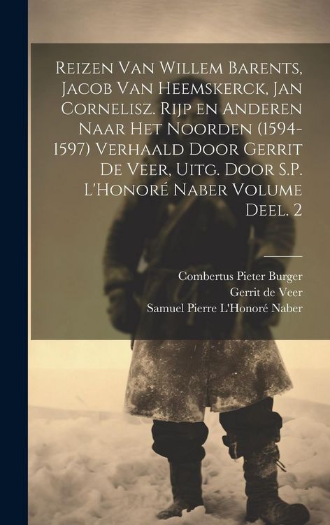 Produktbild: Reizen van Willem Barents, Jacob van Heemskerck, Jan Cornelisz. Rijp en anderen naar het Noorden (1594-1597) verhaald door Gerrit de Veer, uitg. door