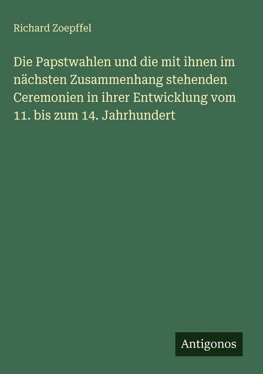 Produktbild: Die Papstwahlen und die mit ihnen im n&auml;chsten Zusammenhang stehenden Ceremonien in ihrer Entwicklung vom 11. bis zum 14. Jahrhundert