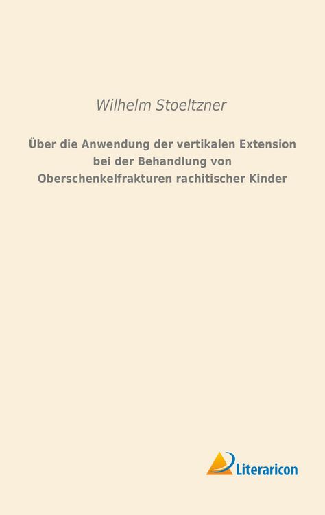 Produktbild: &Uuml;ber die Anwendung der vertikalen Extension bei der Behandlung von Oberschenkelfrakturen rachitischer Kinder