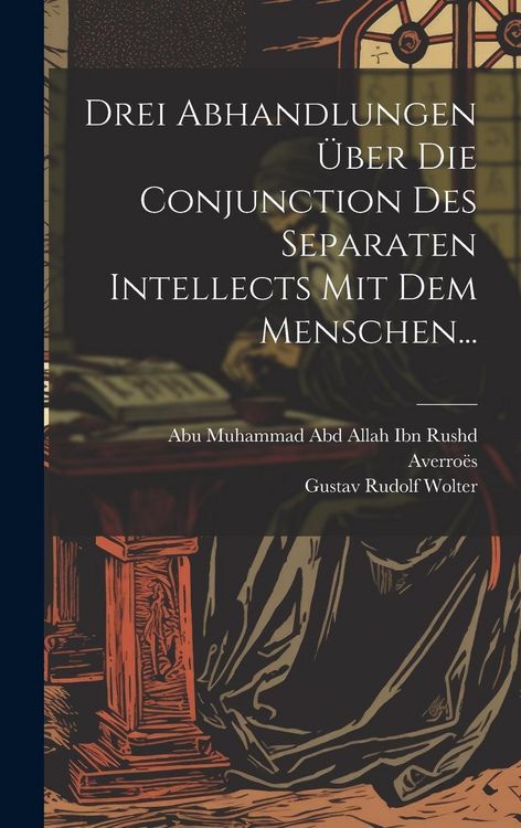 Produktbild: Drei Abhandlungen &Uuml;ber Die Conjunction Des Separaten Intellects Mit Dem Menschen...
