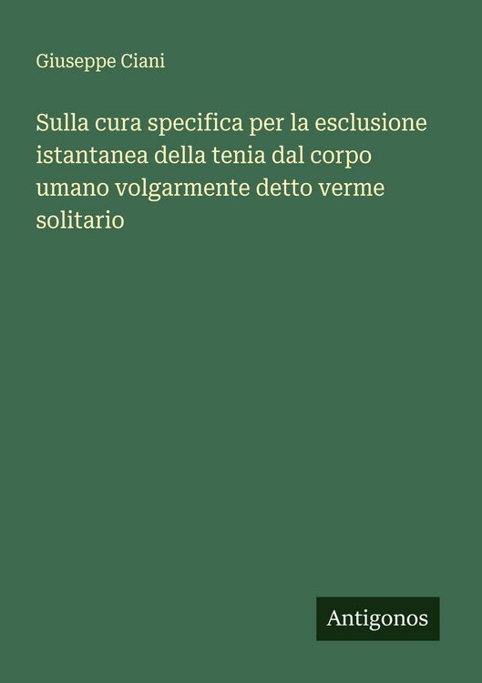 Produktbild: Sulla cura specifica per la esclusione istantanea della tenia dal corpo umano volgarmente detto verme solitario