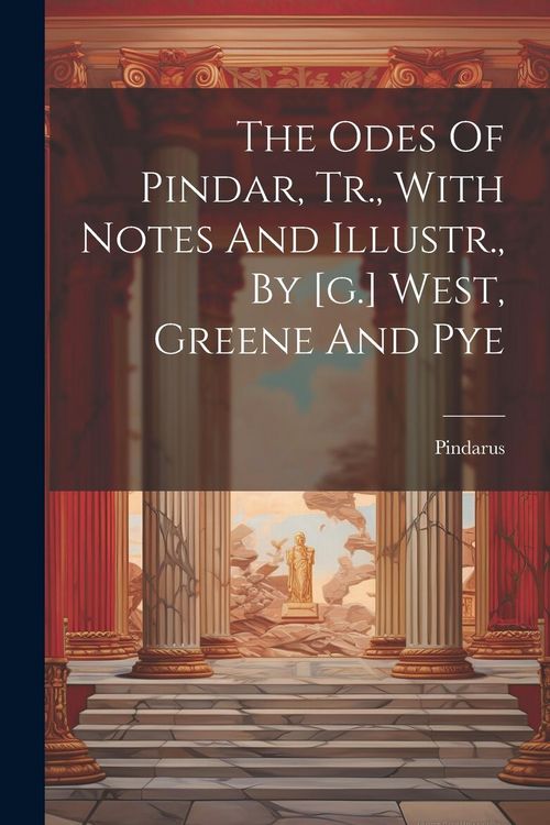 Produktbild: The Odes Of Pindar, Tr., With Notes And Illustr., By [g.] West, Greene And Pye