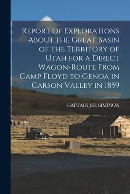 Produktbild: Report of Explorations About the Great Basin of the Territory of Utah for a Direct Wagon-Route From Camp Floyd to Genoa in Carson Valley in 1859