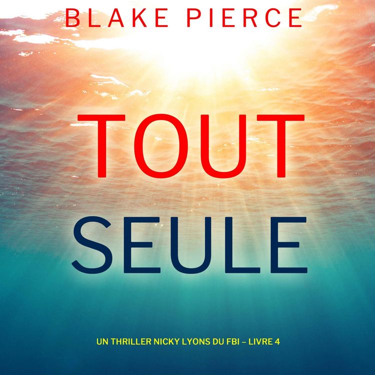 Produktbild: Toute seule (Un thriller Nicky Lyons du FBI &ndash; Livre 4)