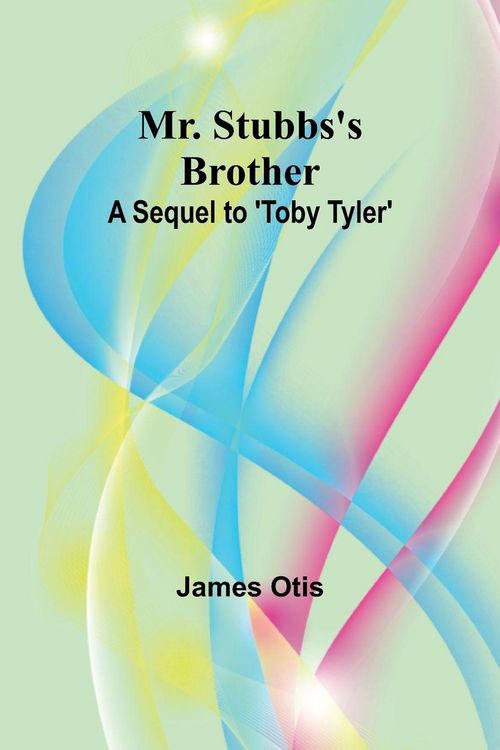 Produktbild: Mr. Stubbs's Brother; A Sequel to 'Toby Tyler'
