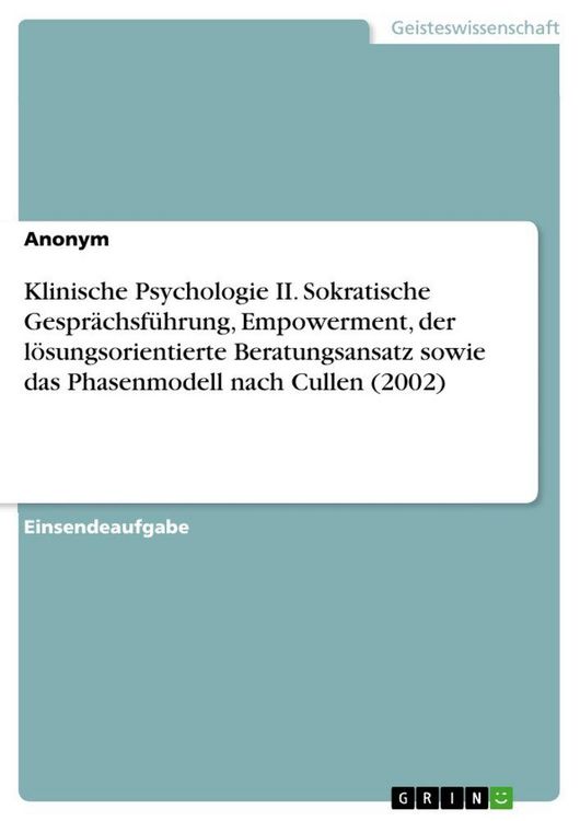 Produktbild: Klinische Psychologie II. Sokratische Gespr&auml;chsf&uuml;hrung, Empowerment, der l&ouml;sungsorientierte Beratungsansatz sowie das Phasenmodell nach Cullen (2002)