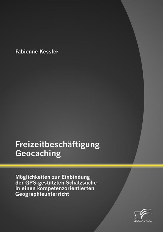 Produktbild: Freizeitbesch&auml;ftigung Geocaching: M&ouml;glichkeiten zur Einbindung der GPS-gest&uuml;tzten Schatzsuche in einen kompetenzorientierten Geographieunterricht