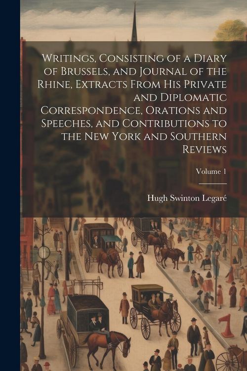 Produktbild: Writings, Consisting of a Diary of Brussels, and Journal of the Rhine, Extracts From his Private and Diplomatic Correspondence, Orations and Speeches,