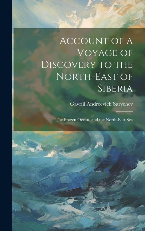 Produktbild: Account of a Voyage of Discovery to the North-East of Siberia: The Frozen Ocean, and the North-East Sea